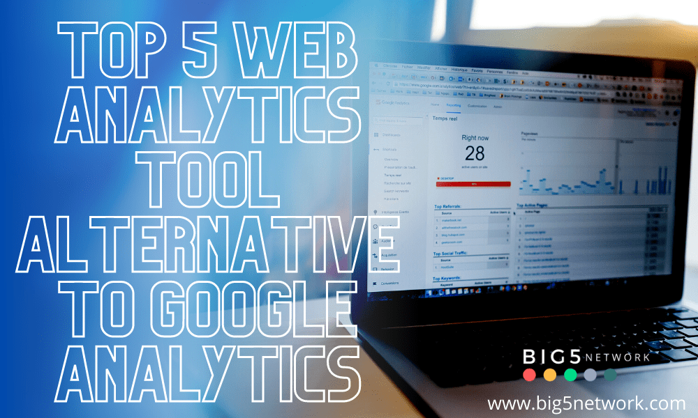 Top 5 Web Analytics Tool Alternative To Google Analytics-Big5 Network