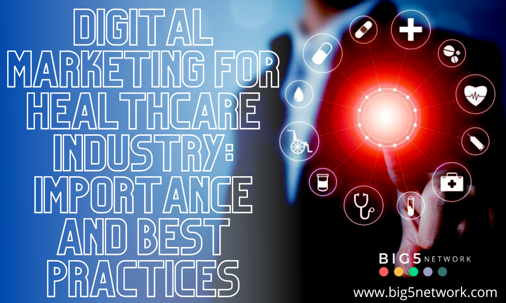 Digital Marketing For Healthcare Industry- Importance and Best Practices-Big5 Network